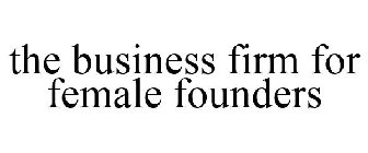 THE BUSINESS FIRM FOR FEMALE FOUNDERS