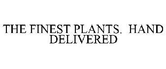 THE FINEST PLANTS. HAND DELIVERED