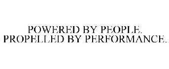 POWERED BY PEOPLE. PROPELLED BY PERFORMANCE.