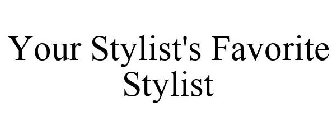 YOUR STYLIST'S FAVORITE STYLIST