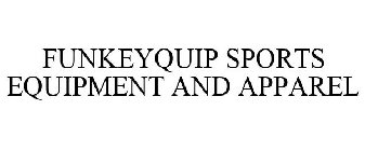 FUNKEYQUIP SPORTS EQUIPMENT AND APPAREL
