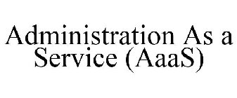 ADMINISTRATION AS A SERVICE (AAAS)