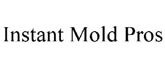 INSTANT MOLD PROS