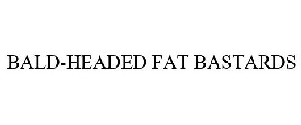 BALD-HEADED FAT BASTARDS