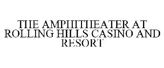 THE AMPHITHEATER AT ROLLING HILLS CASINO AND RESORT