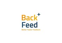 BACK+ FEED BETTER FASTER FEEDBACK