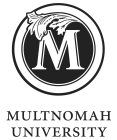 M MULTNOMAH UNIVERSITY