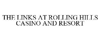 THE LINKS AT ROLLING HILLS CASINO AND RESORT