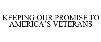 KEEPING OUR PROMISE TO AMERICA'S VETERANS