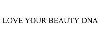 LOVE YOUR BEAUTY DNA