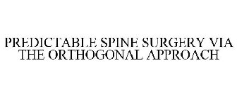 PREDICTABLE SPINE SURGERY VIA THE ORTHOGONAL APPROACH