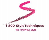 1-800-STYLETECHNIQUES WE FIND YOUR STYLE