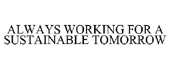 ALWAYS WORKING FOR A SUSTAINABLE TOMORROW