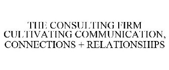 THE CONSULTING FIRM CULTIVATING COMMUNICATION, CONNECTIONS + RELATIONSHIPS