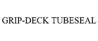 GRIP-DECK TUBESEAL