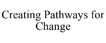 CREATING PATHWAYS FOR CHANGE