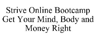 STRIVE ONLINE BOOTCAMP GET YOUR MIND, BODY AND MONEY RIGHT