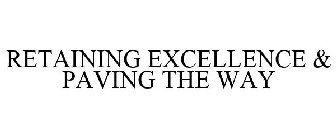 RETAINING EXCELLENCE & PAVING THE WAY