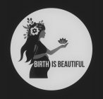 BIRTH IS BEAUTIFUL