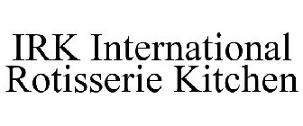 IRK INTERNATIONAL ROTISSERIE KITCHEN