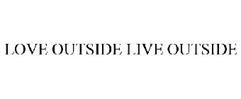 LOVE OUTSIDE LIVE OUTSIDE