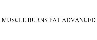 MUSCLE BURNS FAT ADVANCED