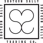 SHOTGUN SALLY SHOTGUN SALLY SHOTGUN SALLY TRADING CO. SS