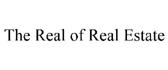 THE REAL OF REAL ESTATE
