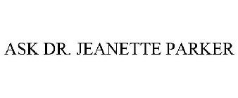 ASK DR. JEANETTE PARKER