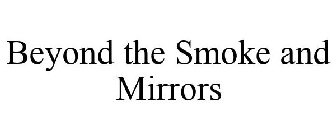 BEYOND THE SMOKE AND MIRRORS