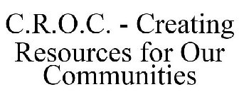 C.R.O.C. - CREATING RESOURCES FOR OUR COMMUNITIES