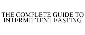 THE COMPLETE GUIDE TO INTERMITTENT FASTING