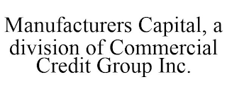 MANUFACTURERS CAPITAL, A DIVISION OF COMMERCIAL CREDIT GROUP INC.