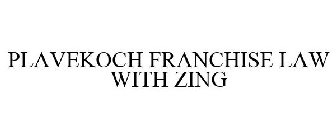 PLAVEKOCH FRANCHISE LAW WITH ZING