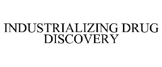 INDUSTRIALIZING DRUG DISCOVERY