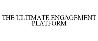 THE ULTIMATE ENGAGEMENT PLATFORM