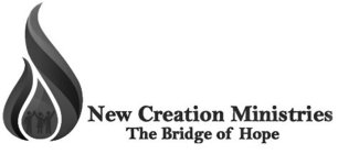 NEW CREATION MINISTRIES THE BRIDGE OF HOPE