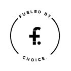 FUELED BY CHOICE. F.