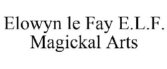 ELOWYN LE FAY E.L.F. MAGICKAL ARTS