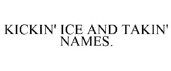 KICKIN' ICE AND TAKIN' NAMES.