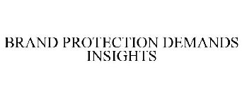 BRAND PROTECTION DEMANDS INSIGHTS