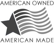 AMERICAN OWNED AMERICAN MADE
