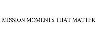 MISSION MOMENTS THAT MATTER