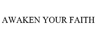AWAKEN YOUR FAITH