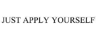 JUST APPLY YOURSELF