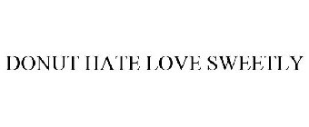 DONUT HATE LOVE SWEETLY