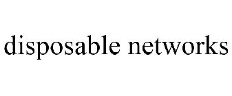 DISPOSABLE NETWORKS