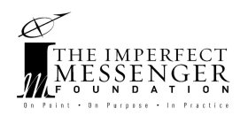 I M THE IMPERFECT MESSENGER FOUNDATION ON POINT ON PURPOSE IN PRACTICE