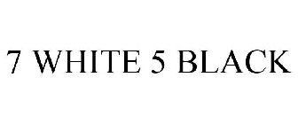 7 WHITE 5 BLACK