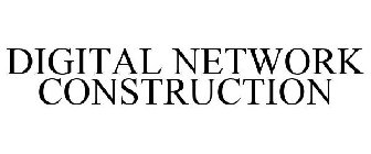 DIGITAL NETWORK CONSTRUCTION